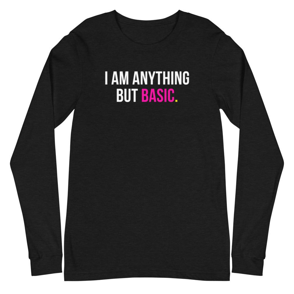 I Am Anything But Basic Unisex Long Sleeve Tee