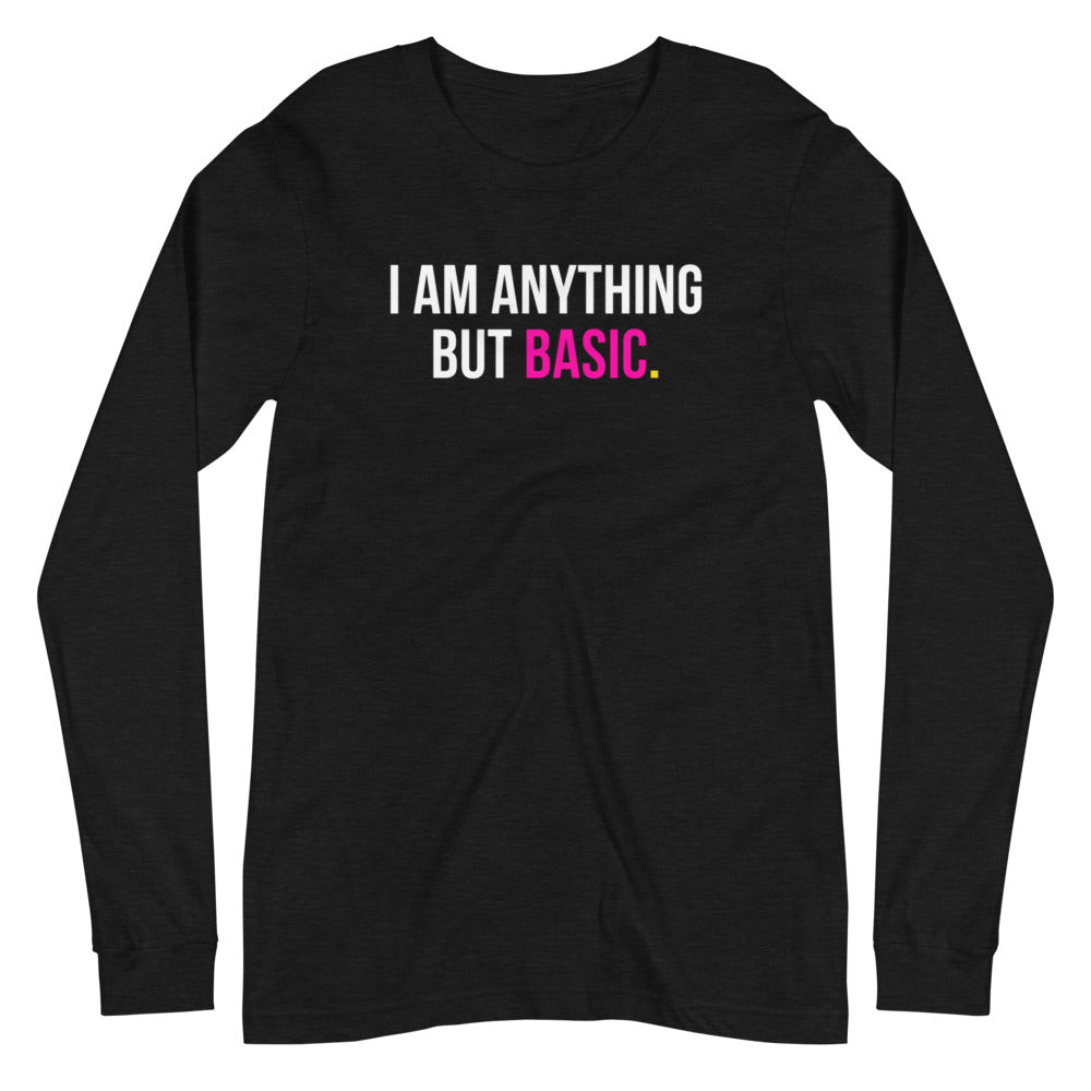 I Am Anything But Basic Unisex Long Sleeve Tee