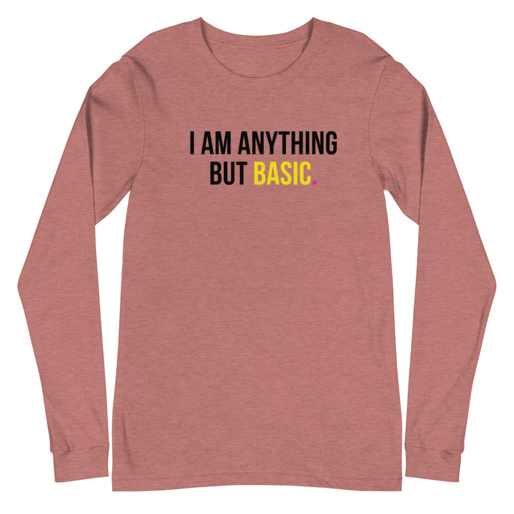 I Am Anything But Basic Unisex Long Sleeve Tee